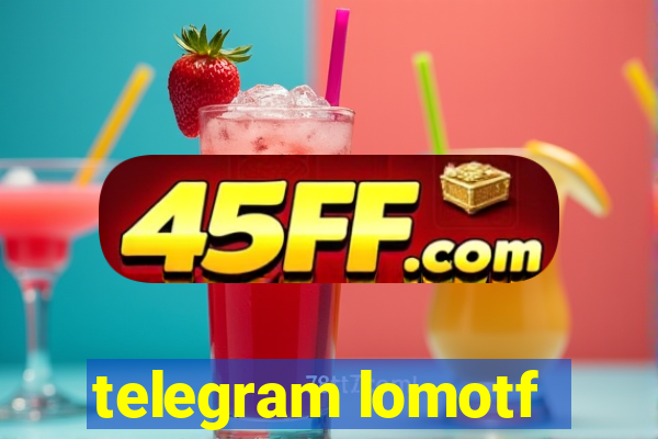 telegram lomotf